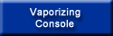 Vaporizing Console